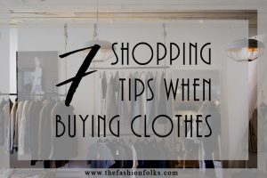 Top 7 Shopping Tips When Buying Clothes - The Fashion Folks