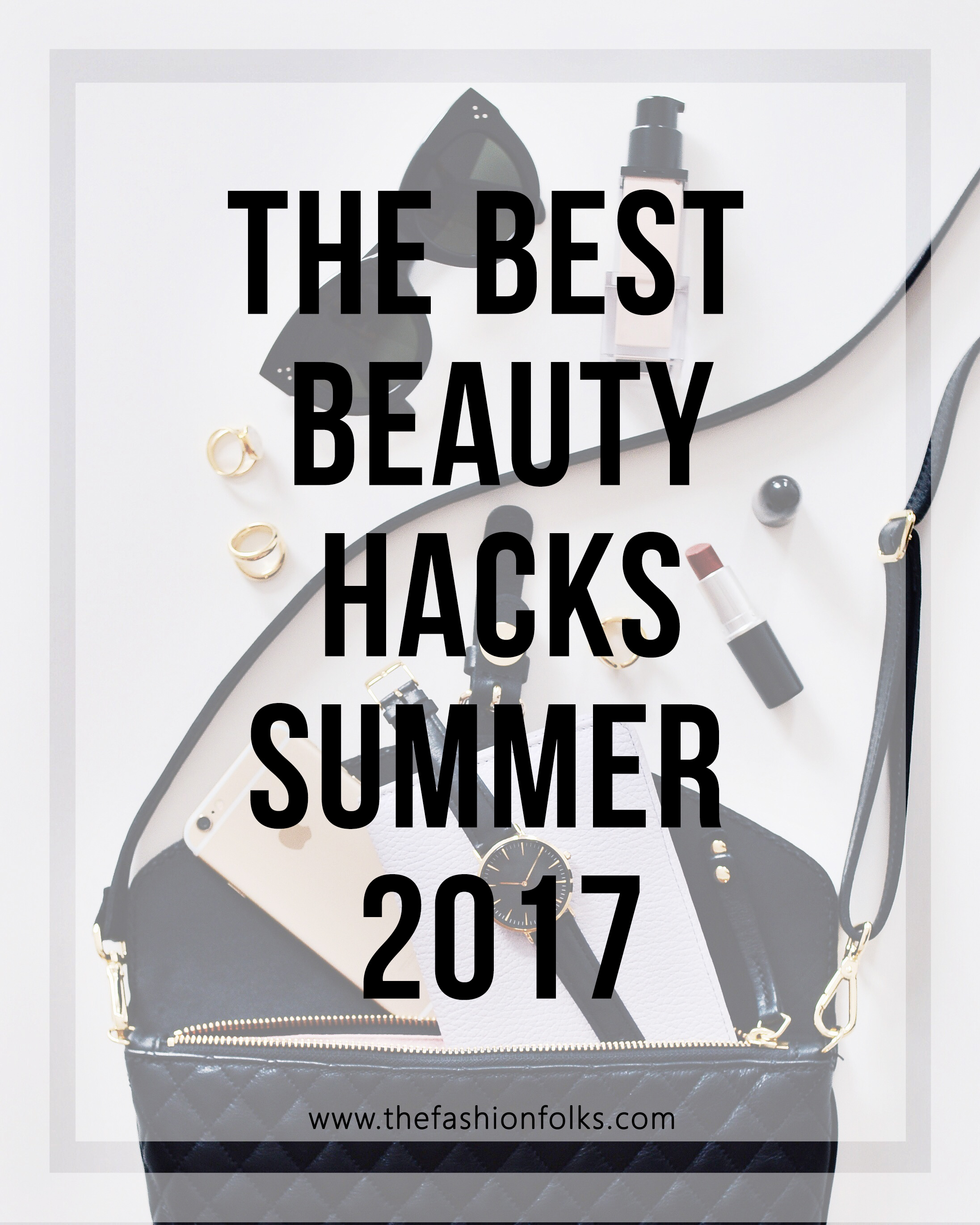 The Best Beauty Hacks Summer 2017 The Fashion Folks