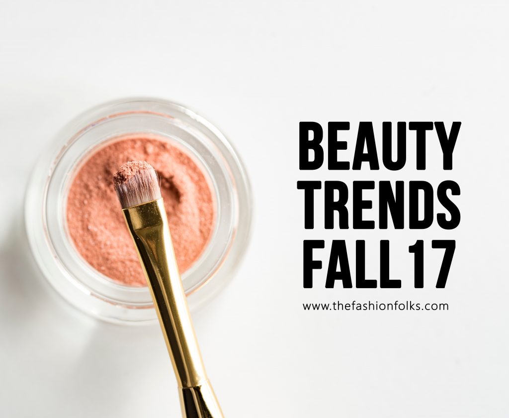 Guide: Beauty Trends Fall 2017 - The Fashion Folks